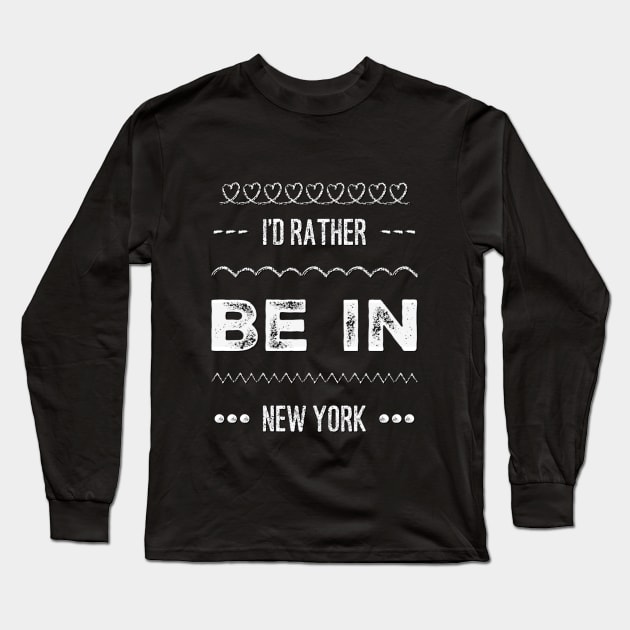 I'd rather be in New York Cute Vacation Holiday New York trip Long Sleeve T-Shirt by BoogieCreates